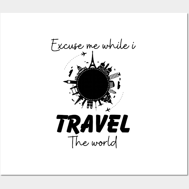 Excuse Me While I Travel The World Proud travel Wall Art by KB Badrawino